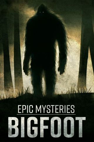 Epic Mysteries: Bigfoot (2016)
