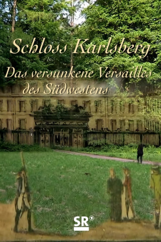 Schloss Karlsberg – Das verschwundene Versailles des Südwestens (2015)