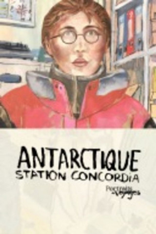PORTRAITS DE VOYAGE : ANTARCTIQUE - Station Concordia (2013)