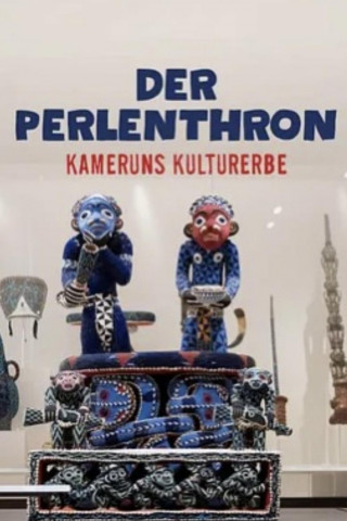 Der Perlenthron - Kameruns Kulturerbe in deutschen Museen (2024)