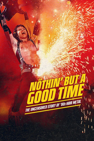 Nöthin' But a Good Time: The Uncensored Story of '80s Hair Metal (2024)