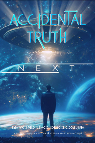 Accidental Truth Next: Beyond UFO Disclosure (2026)