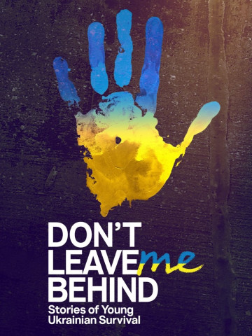 Don't Leave Me Behind: Stories of Young Ukrainian Survival (2023)