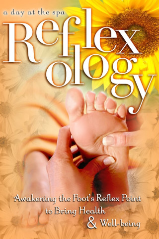Reflexology: Awakening the Foot's Reflex Point to Bring Health & Well-Being - A Day at the Spa Collection (2004)