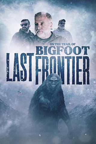 On The Trail of Bigfoot: The Last Frontier (2023)