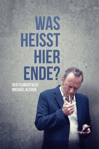 Was heißt hier Ende? Der Filmkritiker Michael Althen (2015)