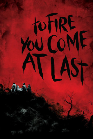 To Fire You Come at Last (2023)