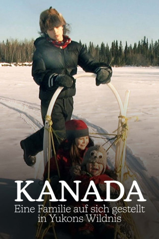 Kanada - Eine Familie auf sich gestellt in Yukons Wildnis (2015)