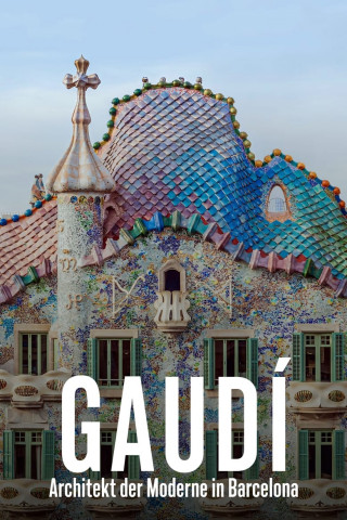 Gaudí - Architekt der Moderne in Barcelona (2022)