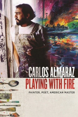 Carlos Almaraz: Playing with Fire (2019)