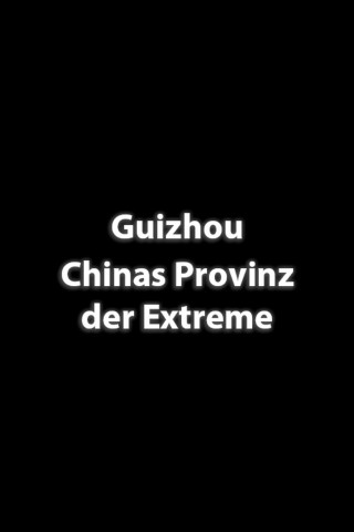 Guizhou – Chinas Provinz der Extreme (2023)
