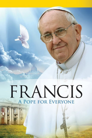 Pope Francis: A Pope For Everyone (2013)