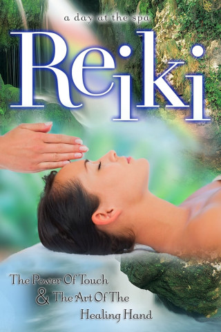 Reiki: The Power of Touch & the Art of the Healing Hand - A Day at the Spa Collection (2004)