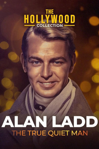 The Hollywood Collection: Alan Ladd: The True Quiet Man (1999)