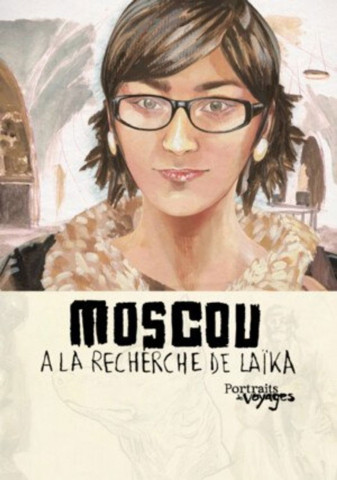 PORTRAITS DE VOYAGE : MOSCOU - À la Recherche de Laïka (2013)