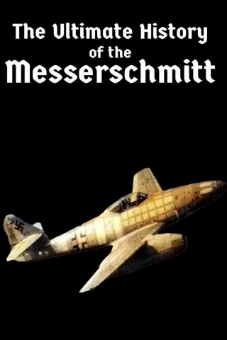 The Ultimate History of the Messerschmitt (2004)