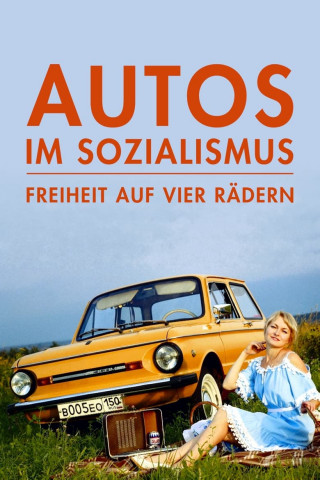 Autos im Sozialismus - Freiheit auf vier Rädern (2021)