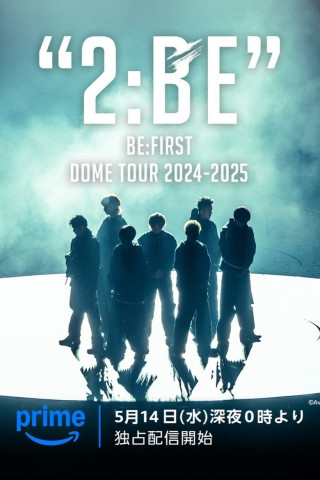 BE:FIRST DOME TOUR 2024-2025 "2:BE" (2025)
