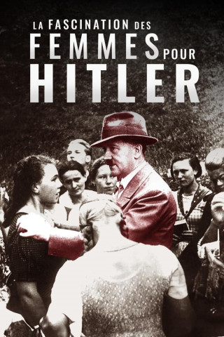 La Fascination des Femmes pour Hitler (2011)