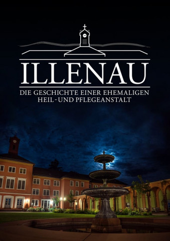 Illenau - die Geschichte einer ehemaligen Heil- und Pflegeanstalt (2017)