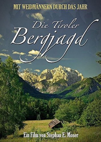 Die Tiroler Bergjagd - Mit Weidmännern durch das Jahr (2008)