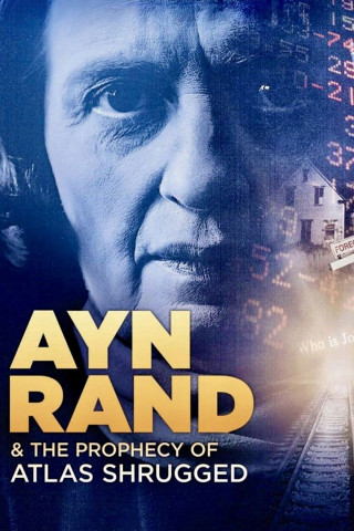 Ayn Rand & the Prophecy of Atlas Shrugged (2011)