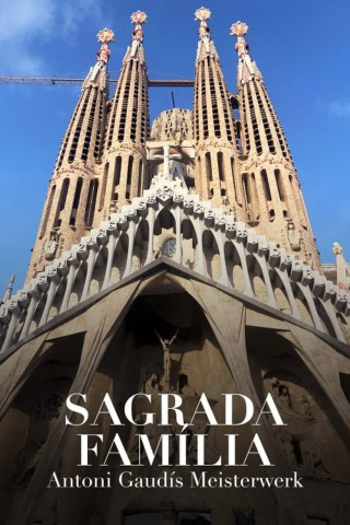 Sagrada Família - Antoni Gaudís Meisterwerk (2022)