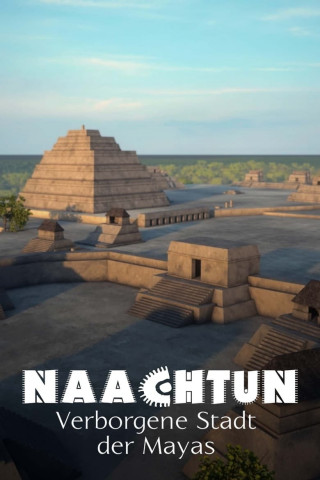 Naachtun - Verborgene Stadt der Mayas (2016)