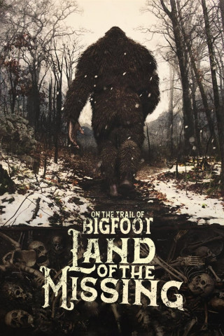 On the Trail of Bigfoot:  Land of the Missing (2023)