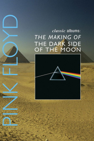 Classic Albums: Pink Floyd - The Making of The Dark Side of the Moon (2003)