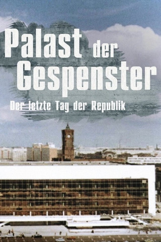 Palast der Gespenster: Der letzte Jahrestag der DDR (2019)
