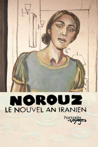PORTRAITS DE VOYAGE : NOROUZ - Le Nouvel An Iranien (2013)