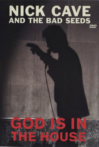 Nick Cave and The Bad Seeds: God Is in the House (2007)