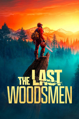 The Last Woodsmen - Holzfäller am Limit (2024)