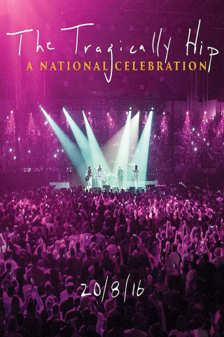 The Tragically Hip - A National Celebration (2016)