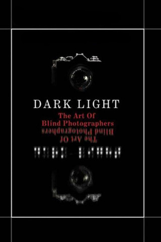 Dark Light: The Art of Blind Photographers (2009)