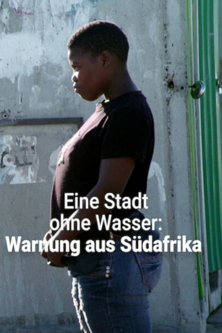 Eine Stadt ohne Wasser: Warnung aus Südafrika (2018)