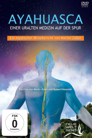 Ayahuasca: Einer uralten Medizin auf der Spur (2017)