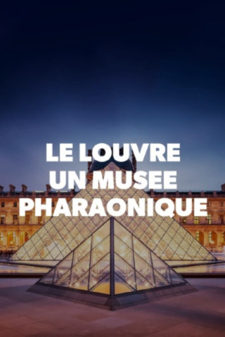 Le Louvre, un musée pharaonique (2019)