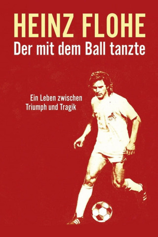 Heinz Flohe - Der mit dem Ball tanzte (2015)