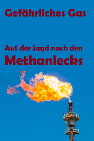 Gefährliches Gas - Auf der Jagd nach den Methanlecks (2022)