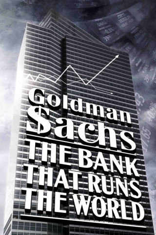 Goldman Sachs: Eine Bank lenkt die Welt (2012)