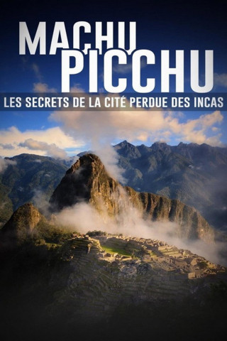Machu Picchu, les secrets de la cité perdue des incas (2024)