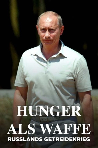 Hunger als Waffe - Russlands Getreidekrieg (2024)