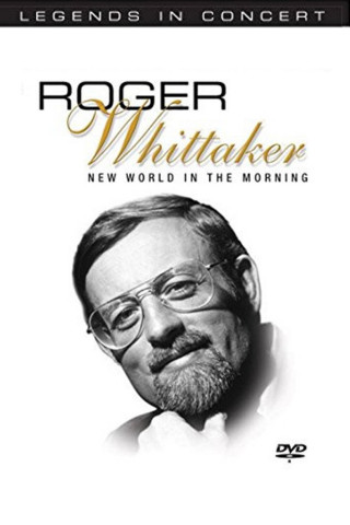 Legends in Concert - Roger Whittaker: New World in the Morning (2004)