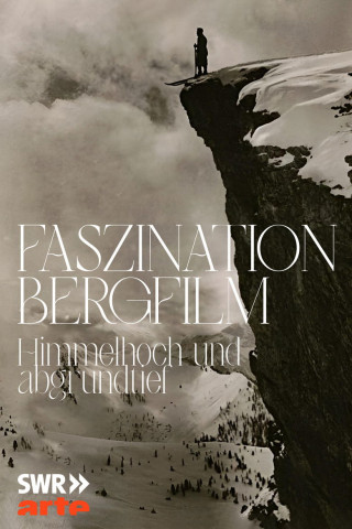 Faszination Bergfilm - Himmelhoch und Abgrundtief (2008)