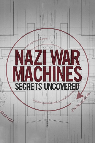 Nazi War Machines: Secrets Uncovered (2019)