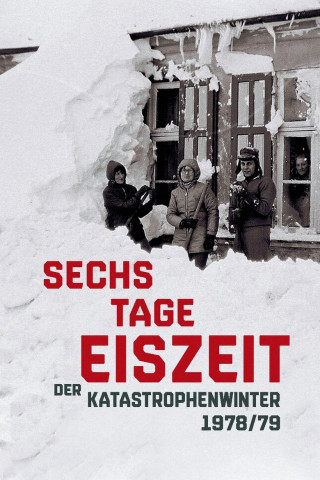 Sechs Tage Eiszeit - Der Katastrophenwinter 1978/79 (2019)