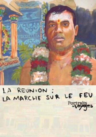 PORTRAITS DE VOYAGE : LA RÉUNION - La marche sur le Feu (2013)