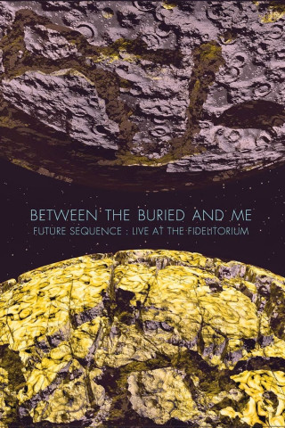 Between The Buried And Me: Future Sequence: Live At The Fidelitorium (2014)